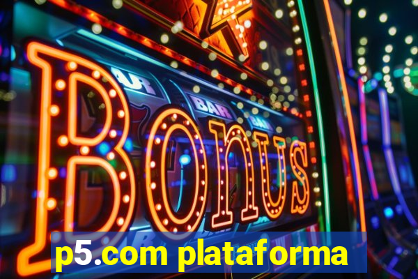 p5.com plataforma